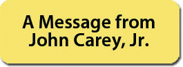 A message from John Carey, Jr. A message from John Carey, Jr.