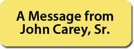 A message from John Carey, Sr. A message from John Carey, Sr.